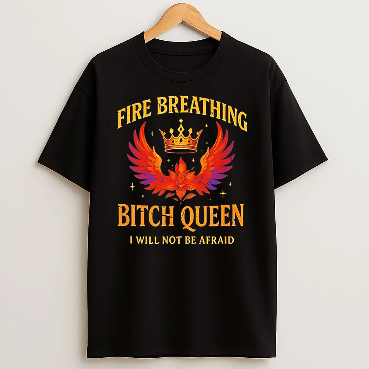 Fire Breathing Bitch Queen I Will Not Be Afraid Shirts