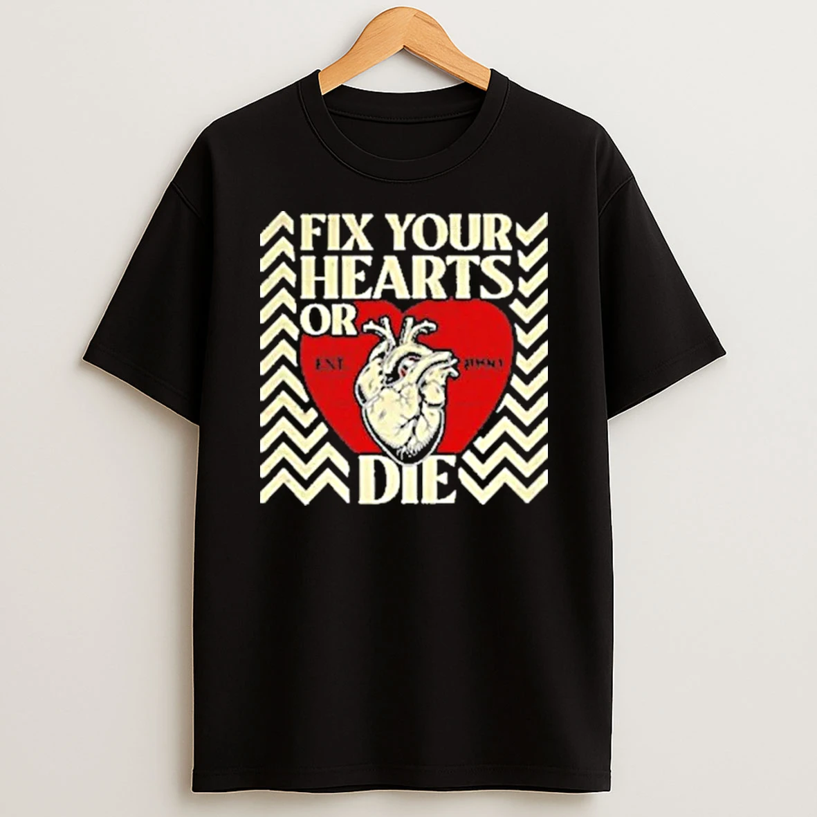 Fix Your Hearts Or Die Est 1990 Shirts