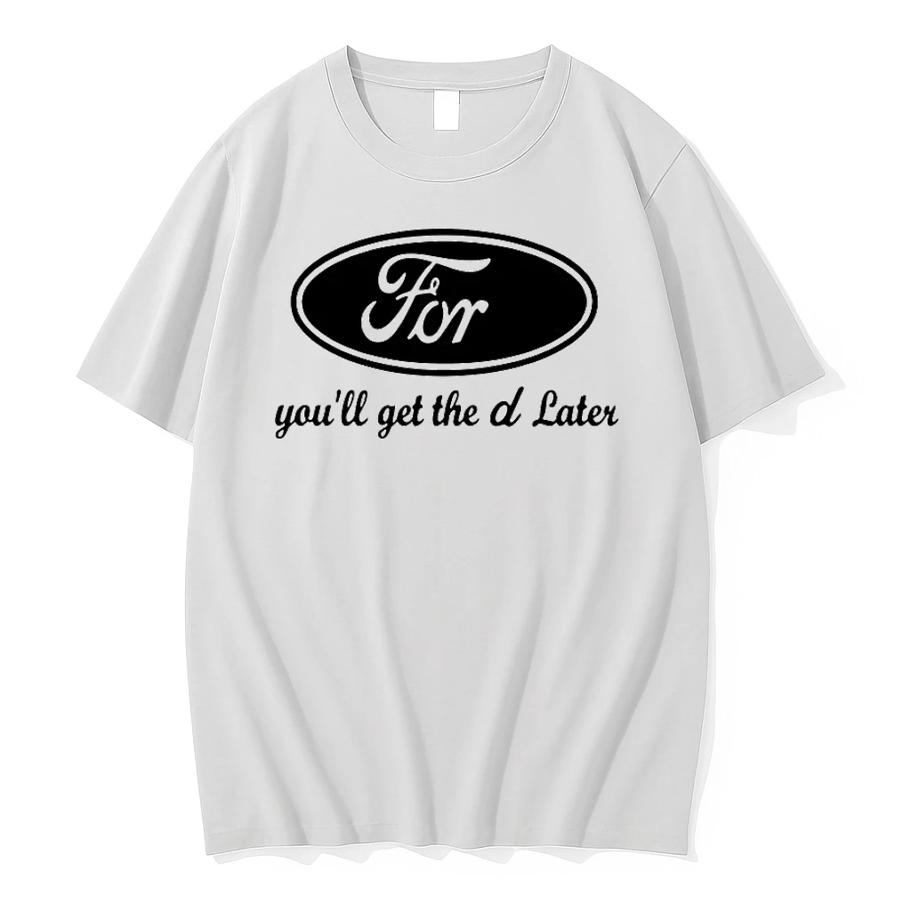 Ford Youll Get The D Later Shirts