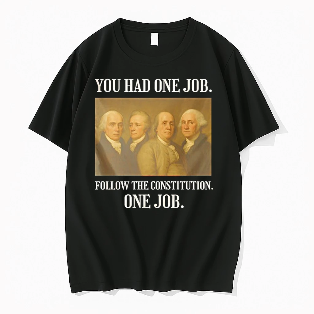 Founding Fathers You Had One Job Follow The Constitution One Job Shirts