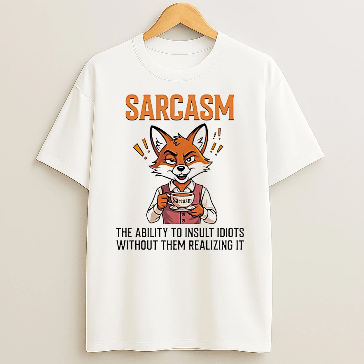Fox Sarcasm The Ability To Insult Idiots Without Them Realizing It Shirts