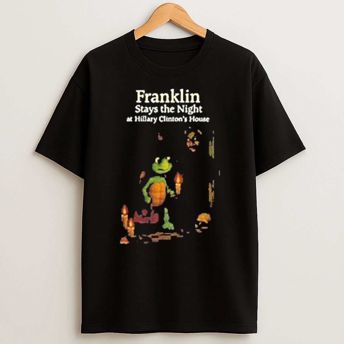 Franklin Stays The Night At Hillary Clintons House Shirts
