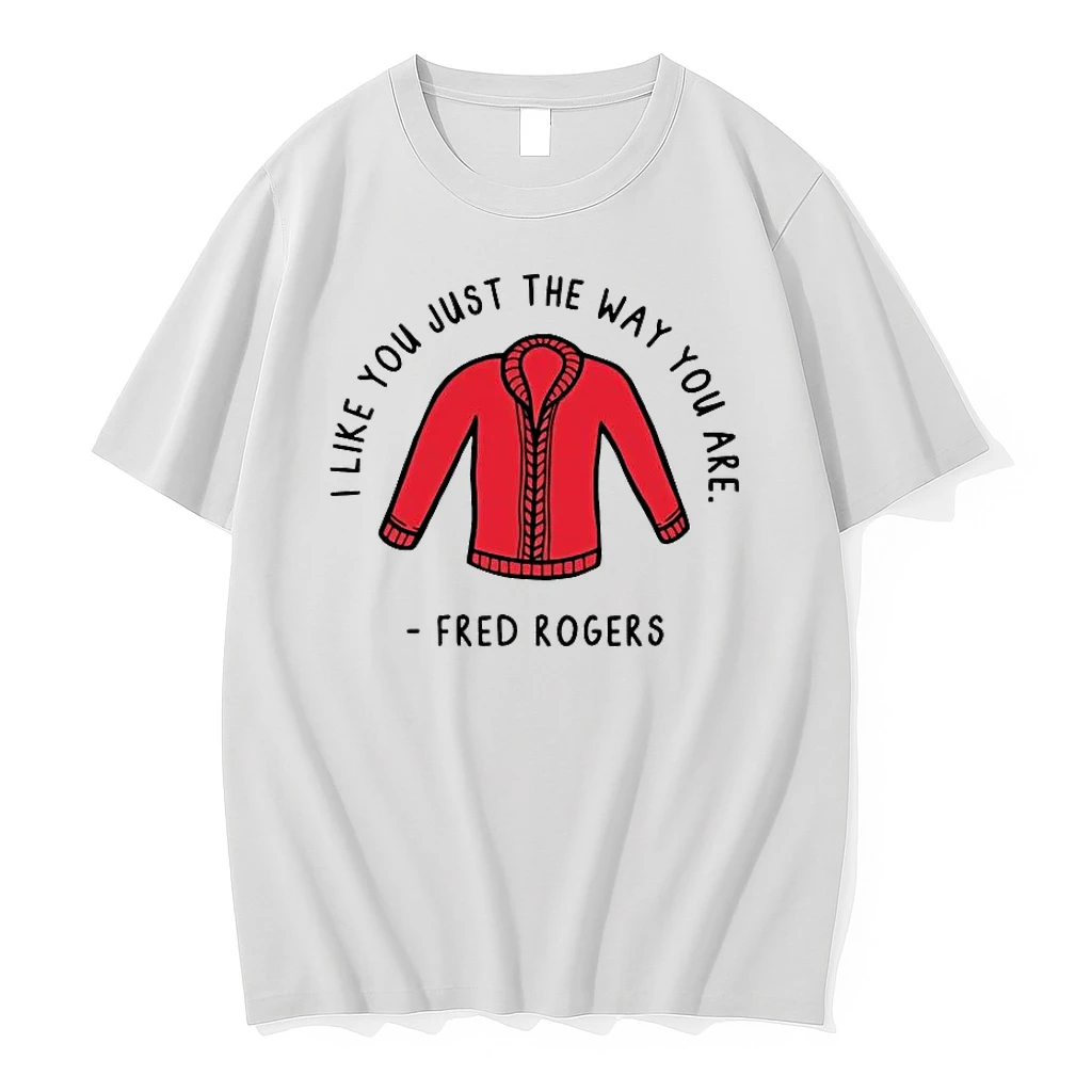 Fred Rogers I Like You Just The Way You Are Shirts