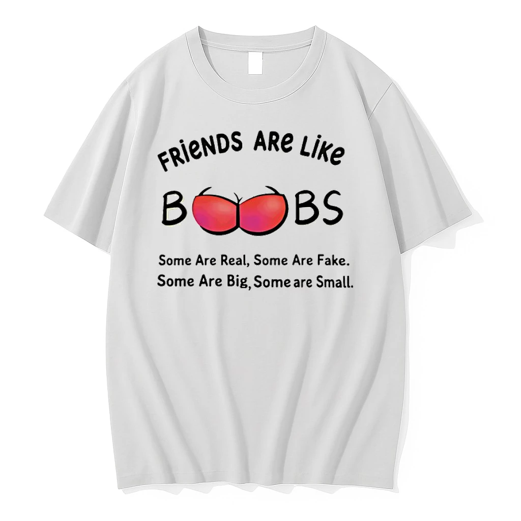 Friends Are Like Boobs Some Are Real Some Are Fake Some Are Big Some Are Small Shirts