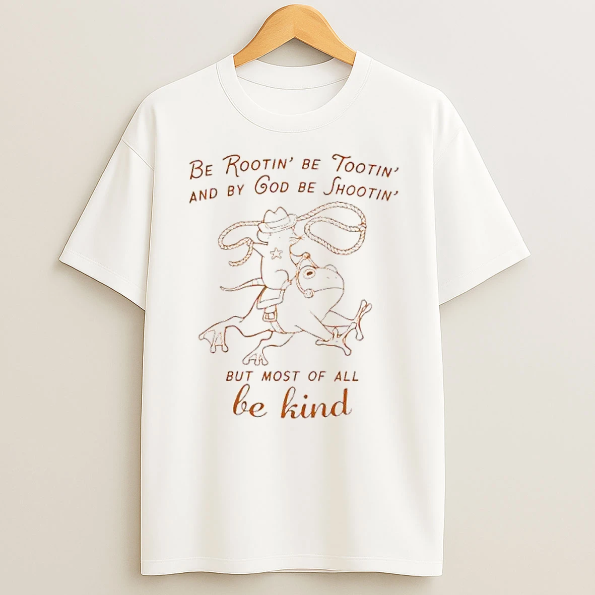 Frog Be Rootin Be Tootin And By God Be Shootin But Most Of All Be Kind Shirts