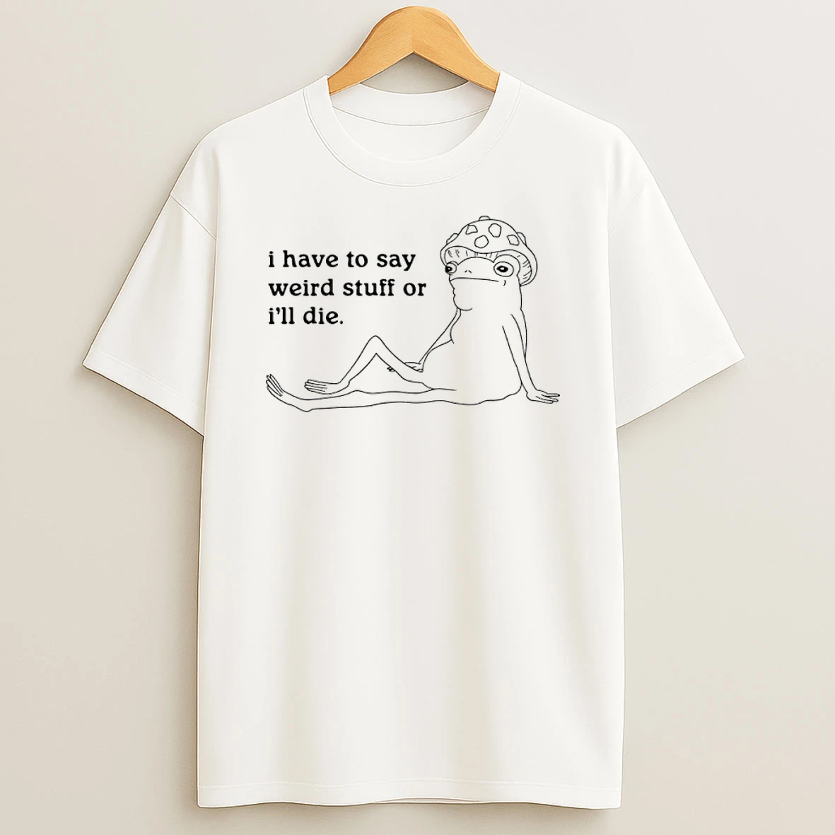 Frog I Have To Say Weird Stuff Shirts