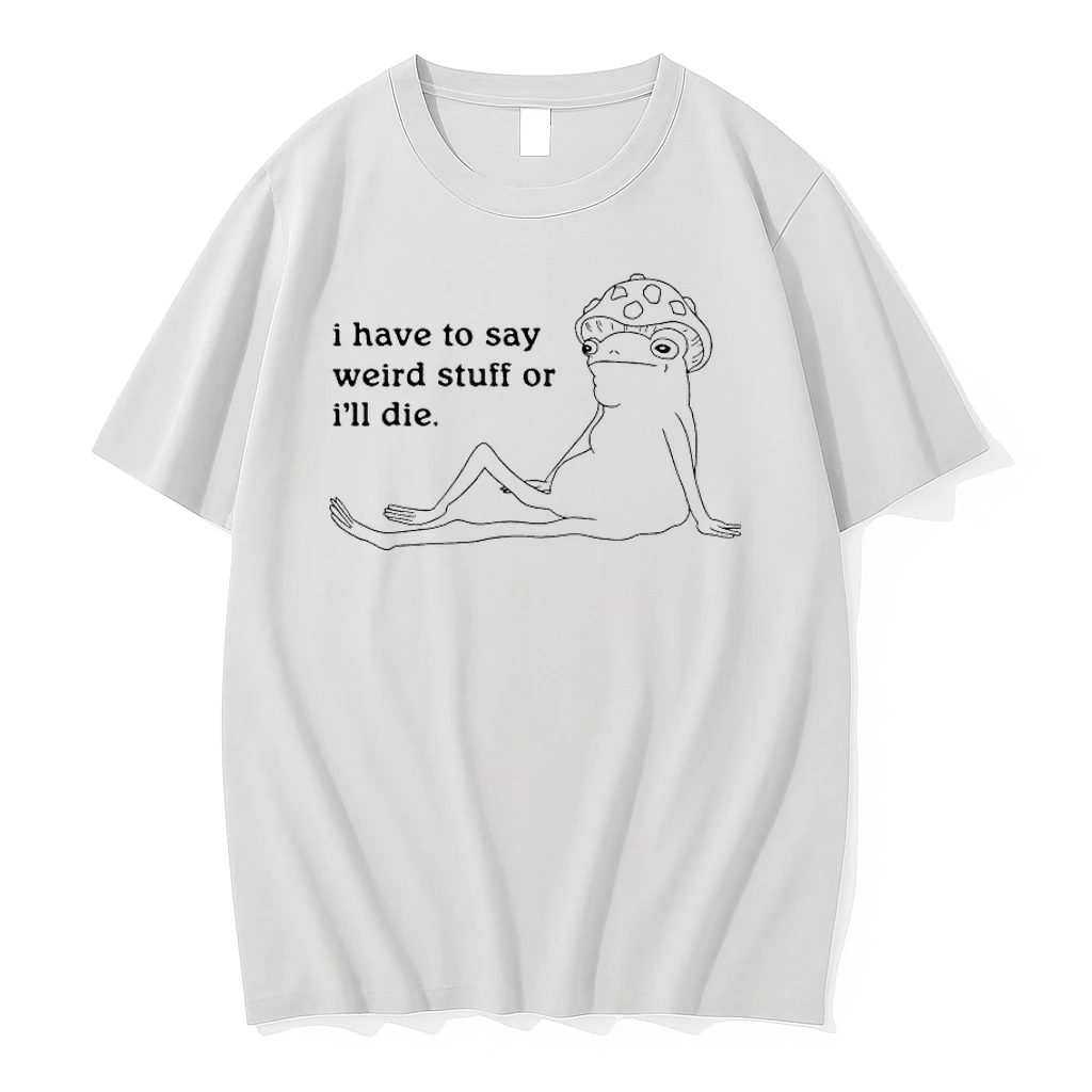 Frog I Have To Say Weird Stuff Or Ill Die Meme Shirts