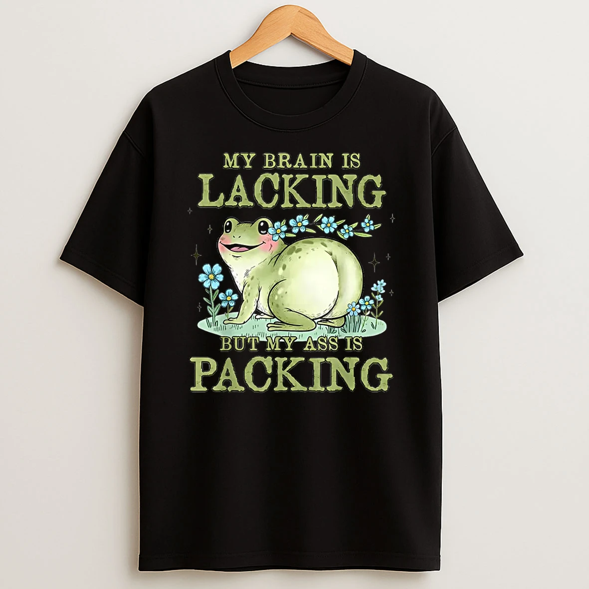 Frog My Brain Is Lacking But My Ass Is Packing Shirts