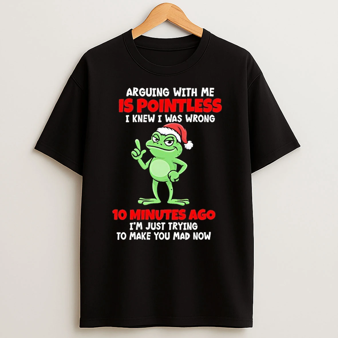 Frog Santa Arguing With Me Is Pointless I Knew I Was Wrong 10 Minutes Ago Shirts