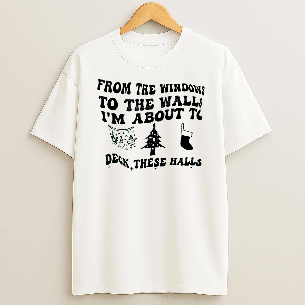 From The Windows To The Walls Im About To Christmas Shirts