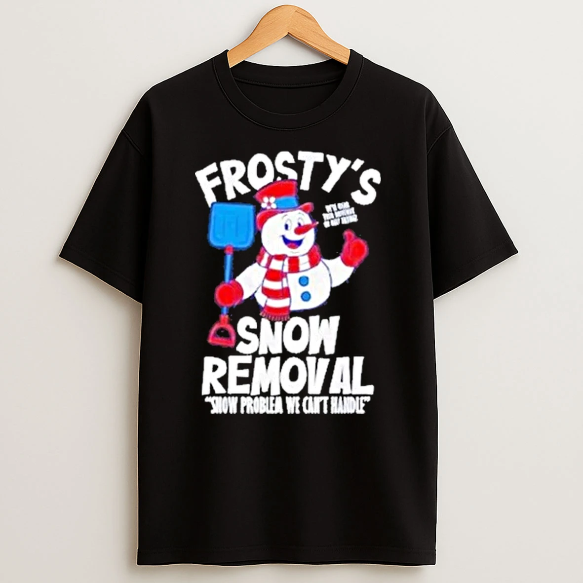 Frostys Snow Removal Snow Problem We Cant Handle Shirts