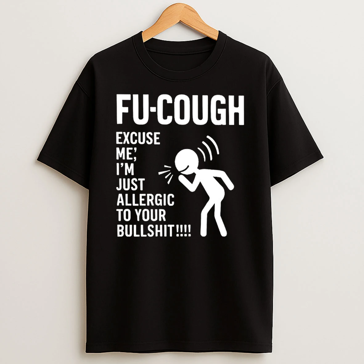 Fu Cough Excuse Me Im Just Allergic To Your Bullshit Shirts