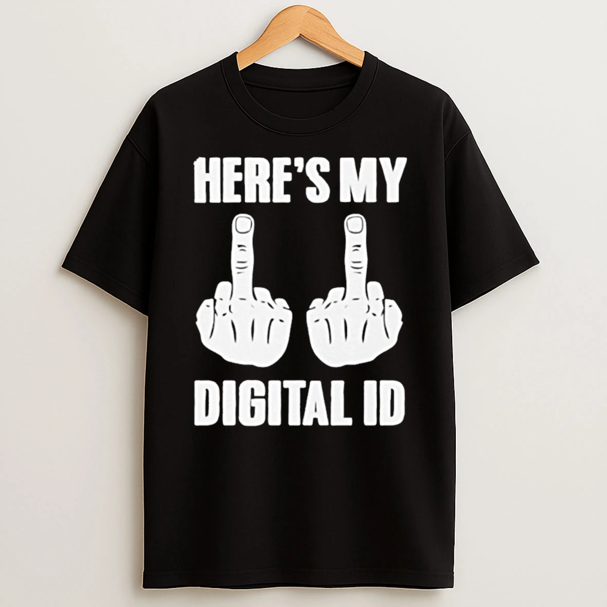 Fuck You Heres My Digital Id Shirts
