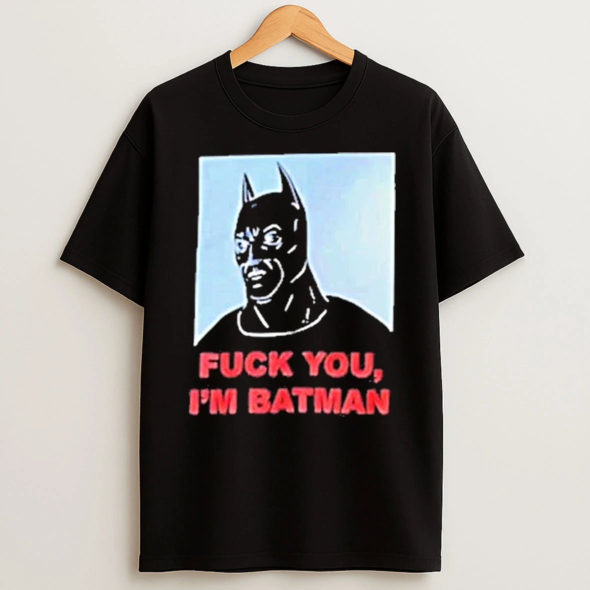 Fuck You Im Batman Shirts