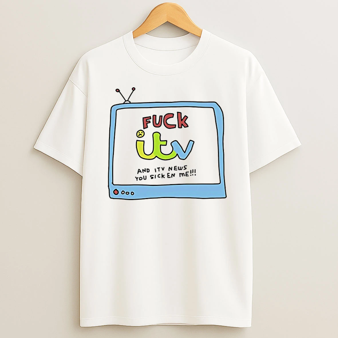 Fuck Itv And Itv News You Sicken Me Shirts