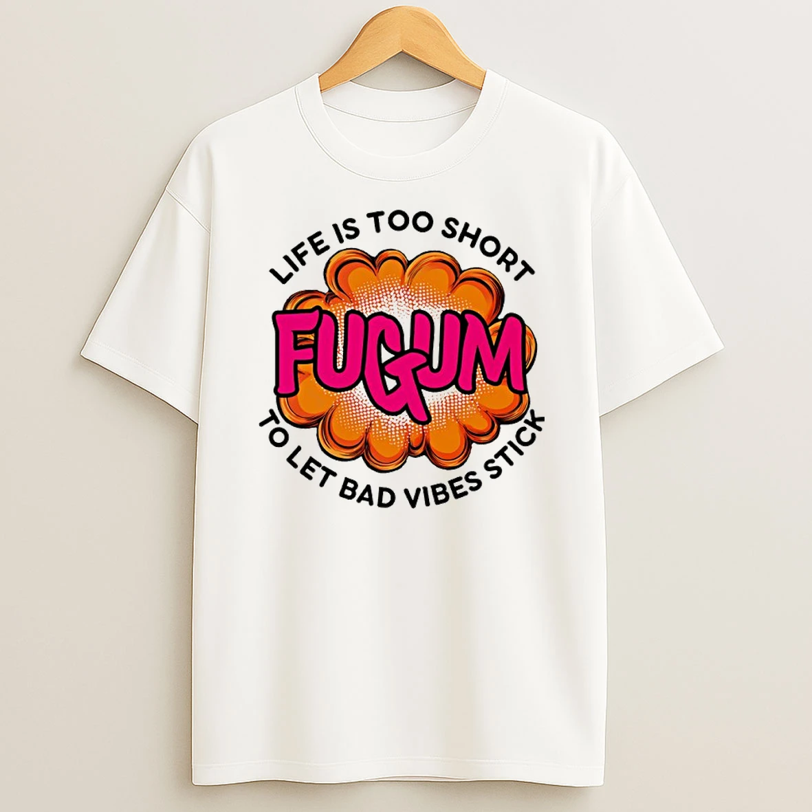 Fugum Life Is Too Short To Let Bad Vibes Stick Shirts