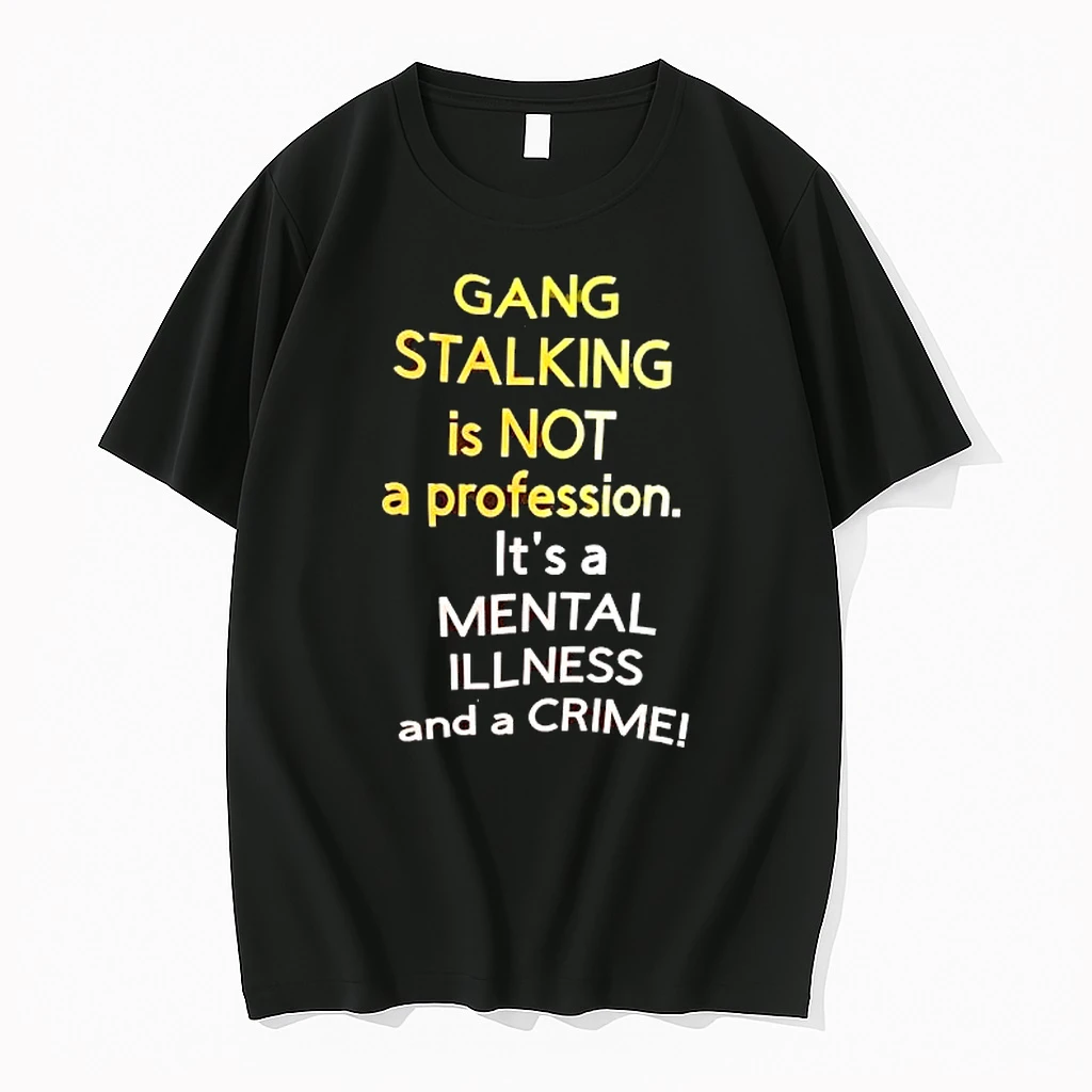Gang Stalking Is Not A Profession Its A Mental Illness And A Crime Shirts