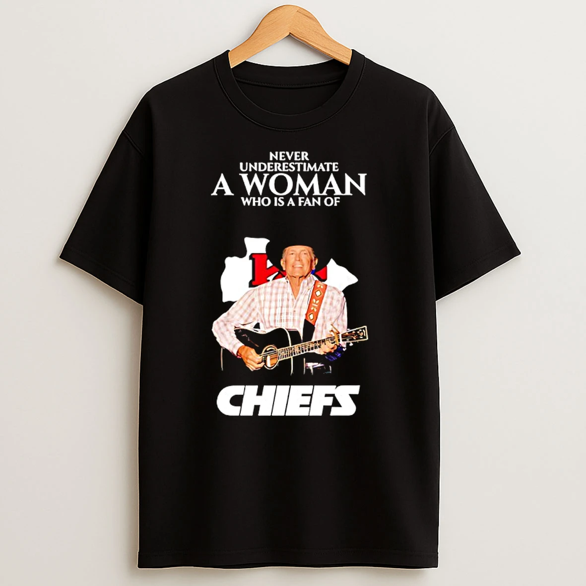 George Strait Never Underestimate A Woman Who Is A Fan Of Kc Chiefs Shirts