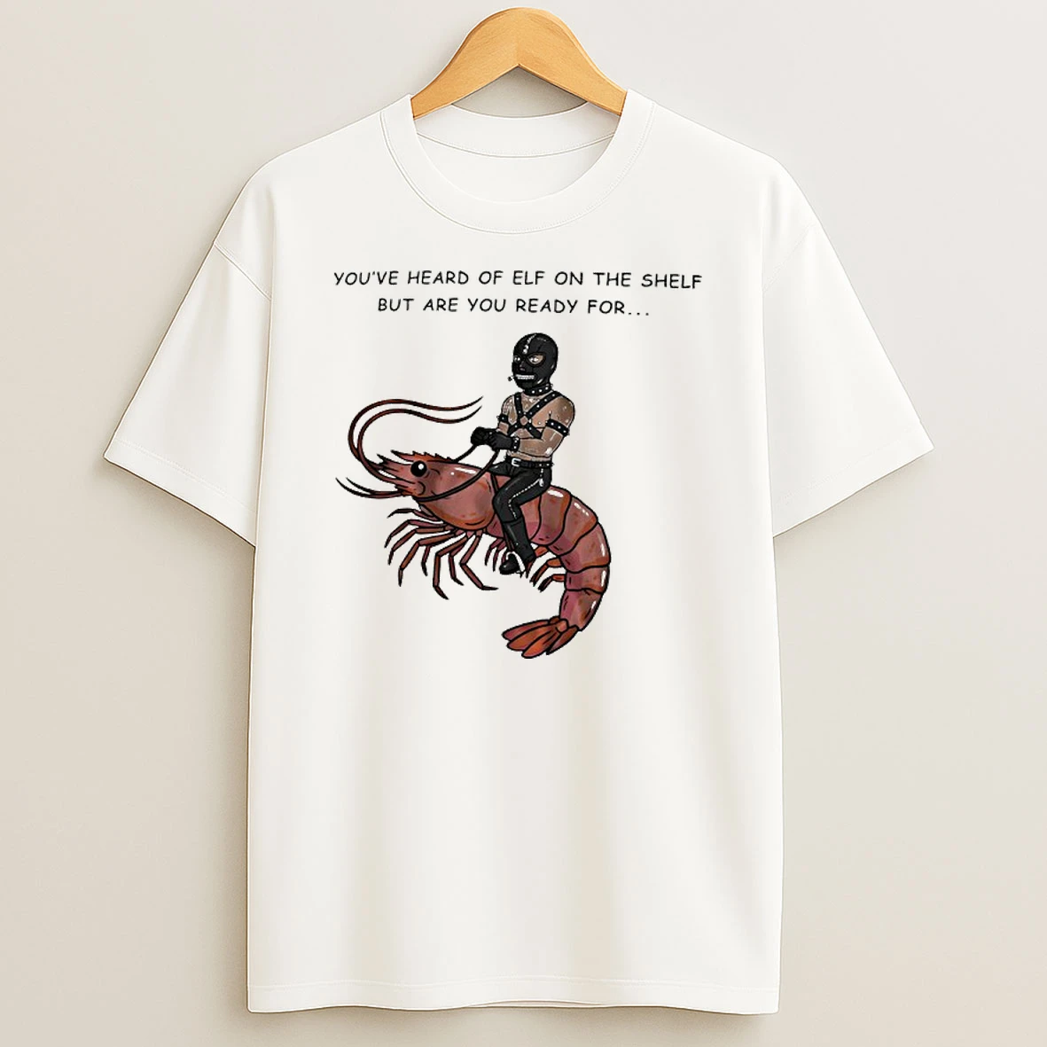 Gimp On A Shrimp Youve Heard Of Elf On The Shelf But Are You Ready For Shirts