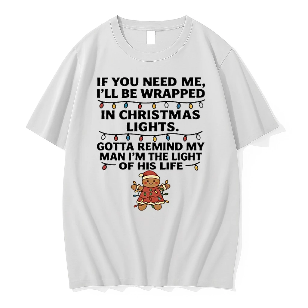 Gingerbread If You Need Me Ill Be Wrapped In Christmas Lights Shirts