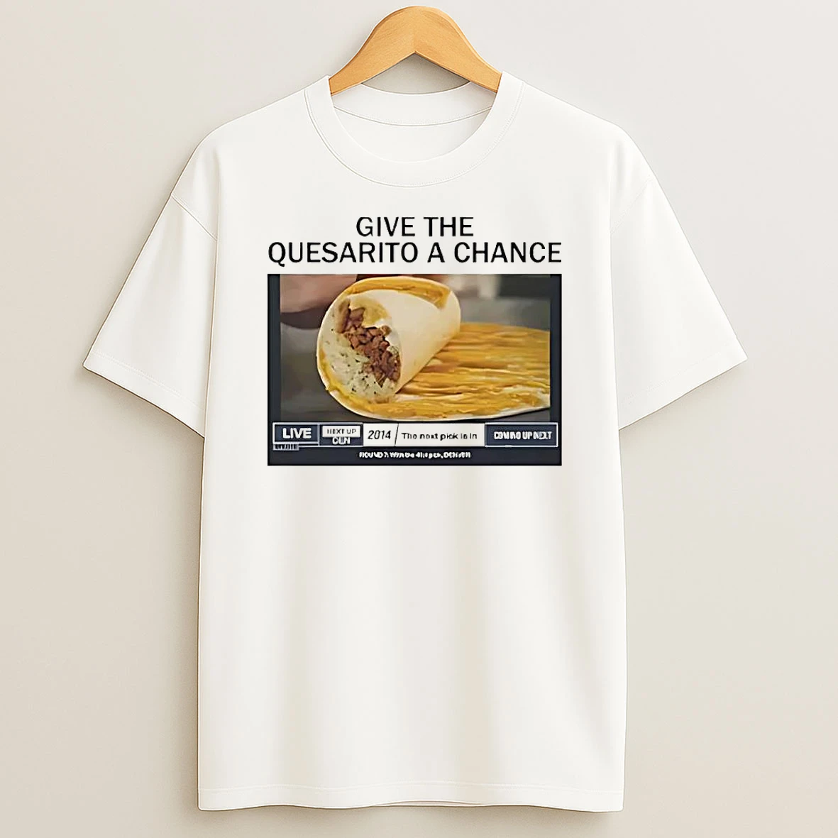 Give The Quesarito A Chance Live Shirts