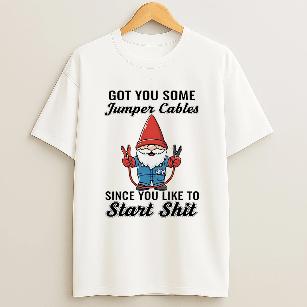 Gnome Got You Some Jumper Cables Since You Like To Start Shit Shirts
