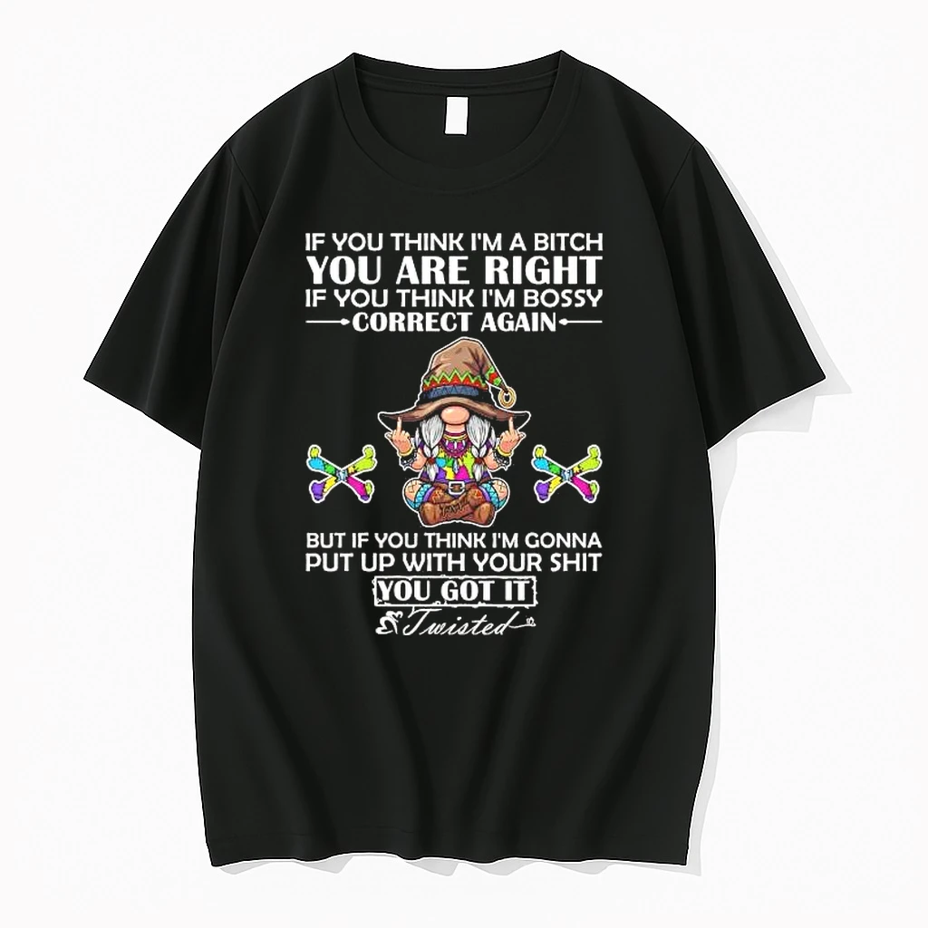 Gnome If You Think Im A Bitch You Are Right If You Think Im Bossy Shirts