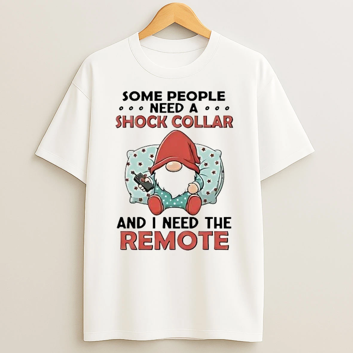 Gnome Some People Need A Shock Collar And I Need The Remote Shirts