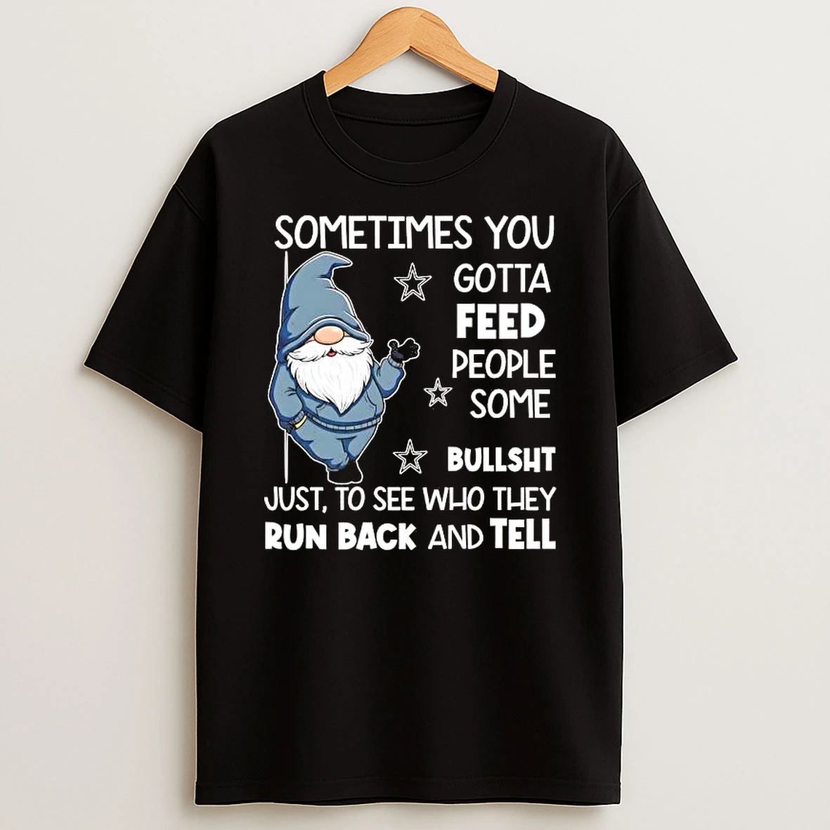 Gnome Sometimes You Gotta Feed People Some Bullshit Shirts
