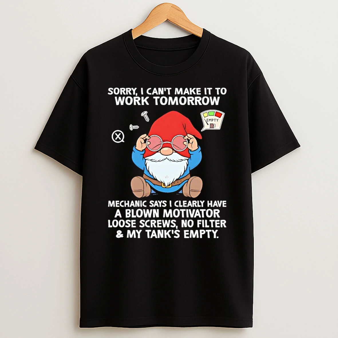 Gnome Sorry I Cant Make It To Work Tomorrow Mechanic Says I Clearly Have A Blown Shirts