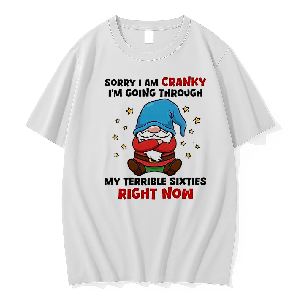 Gnome Sorry I Am Cranky Im Going Through My Terrible Sixties Right Now Shirts