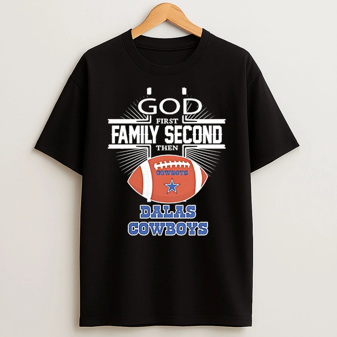 God First Family Second Then Dallas Cowboys Football Shirts