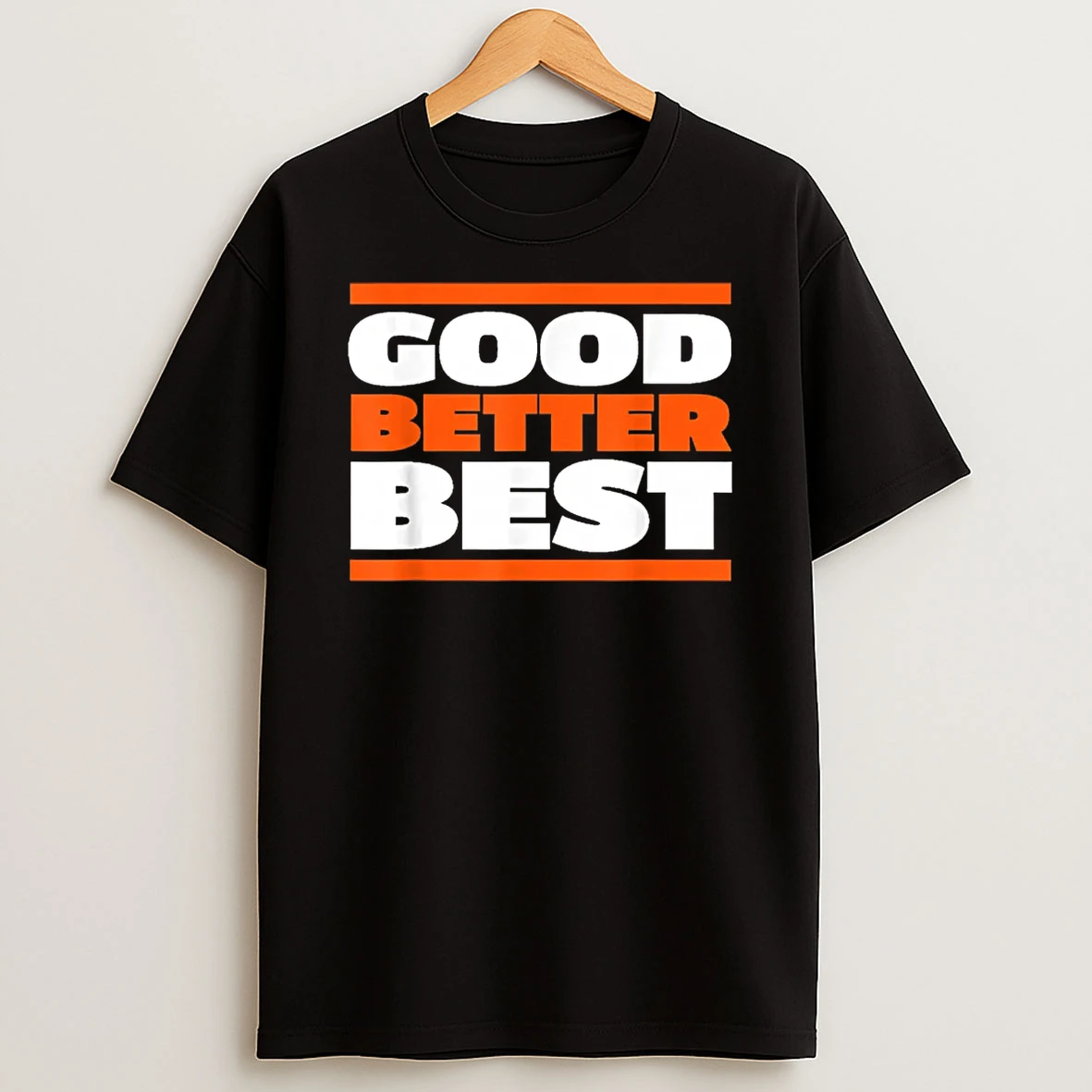 Good Better Best Bold Motivation Shirts
