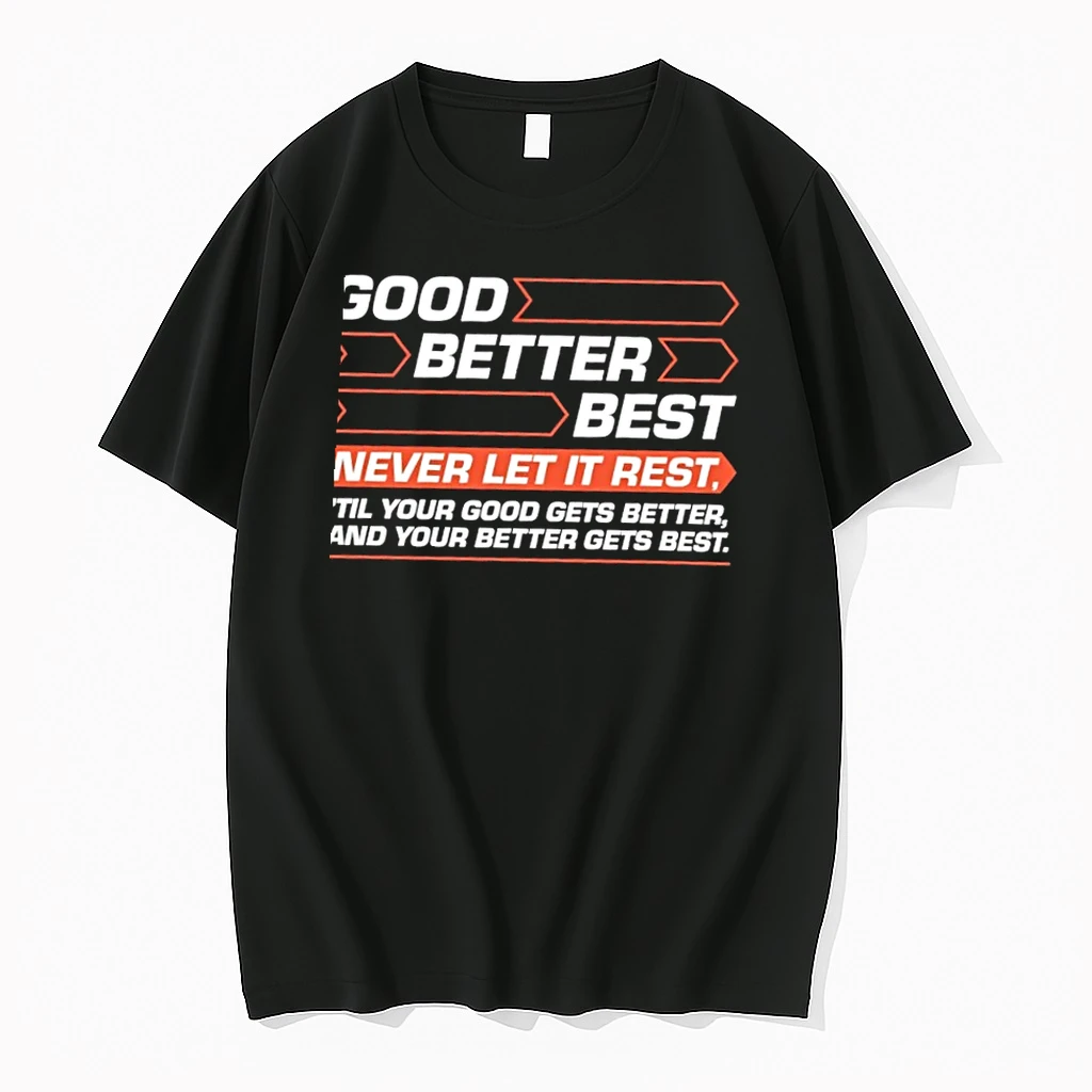 Good Better Best Never Let It Rest Til Your Good Gets Better And Your Better Gets Best Shirts