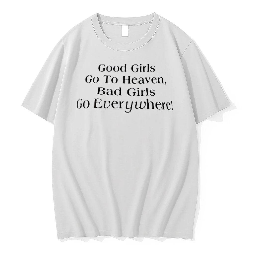 Good Girls Go To Heaven Bad Girls Go Everywhere Shirts