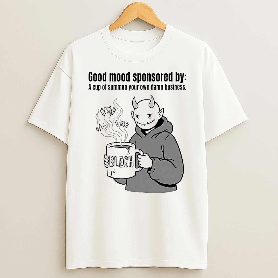 Good Mood Sponsored By A Cup Of Summon Your Own Damn Business Shirts