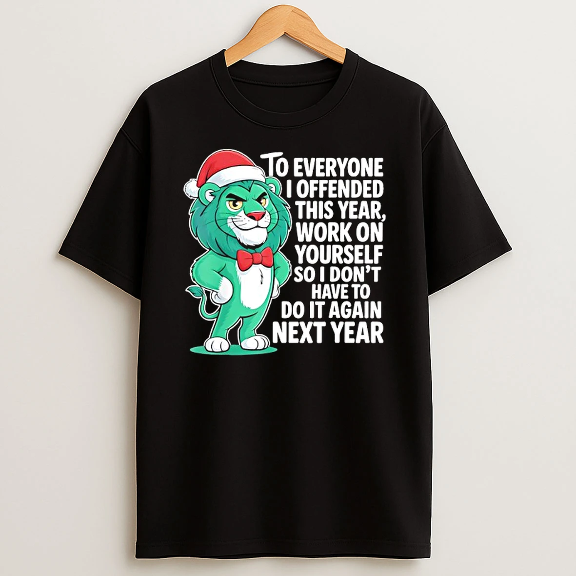 Green Lion Wearing Santa Hat Christmas To Everyone I Offended This Year Work On Yourself Shirts