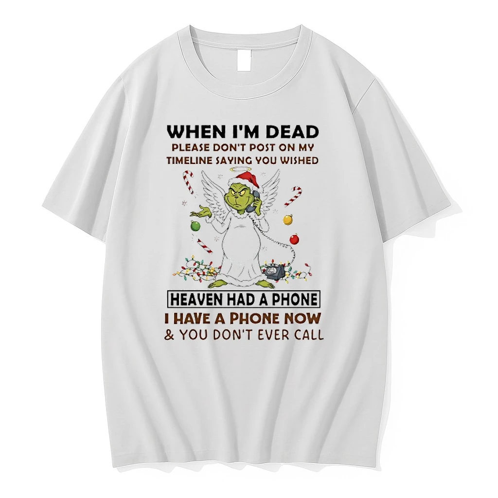 Grinch Angel When Im Dead Please Heaven Had A Phone I Have A Phone Now You Dont Ever Call Shirts