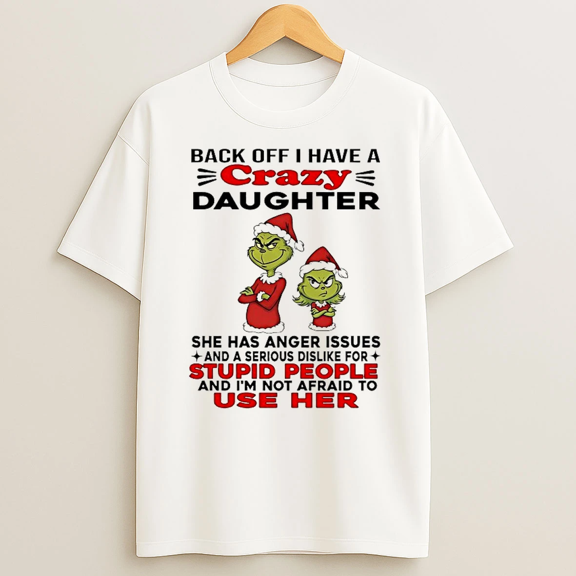Grinch Back Off I Have A Daughter Back Off I Have A Daughter She Has Anger Issues And A Serious Dislike For Christmas 2025 Shirts