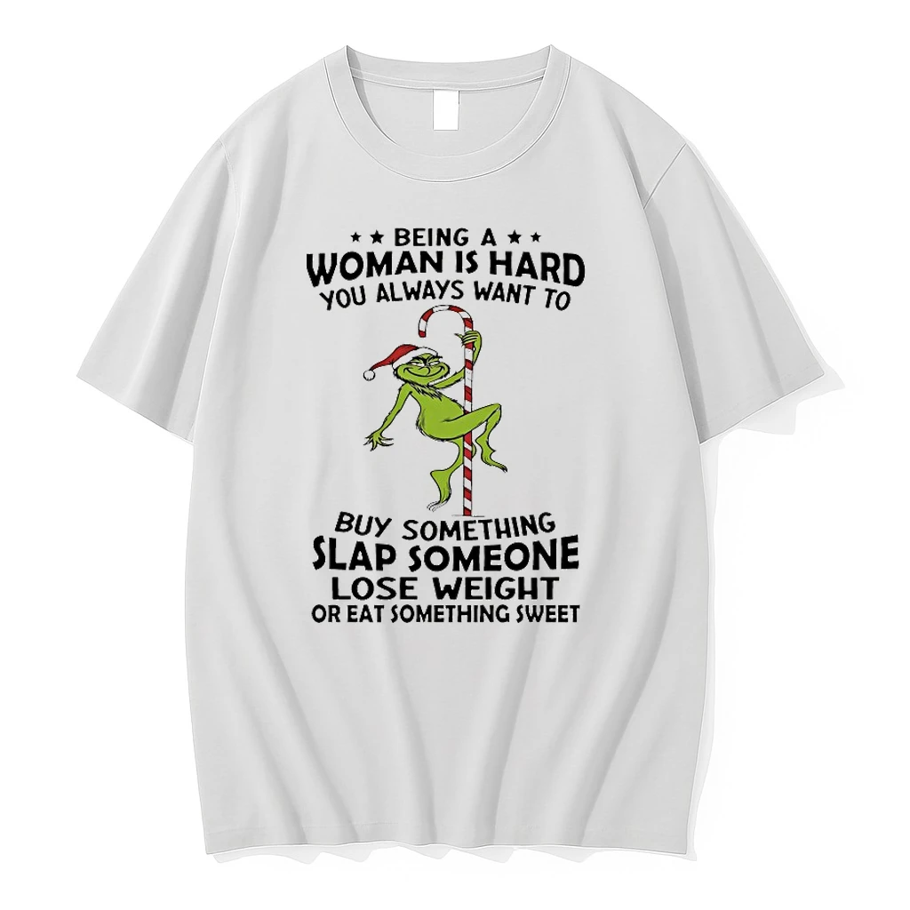 Grinch Being A Woman Is Hard You Always Want To Christmas 2025 Shirts