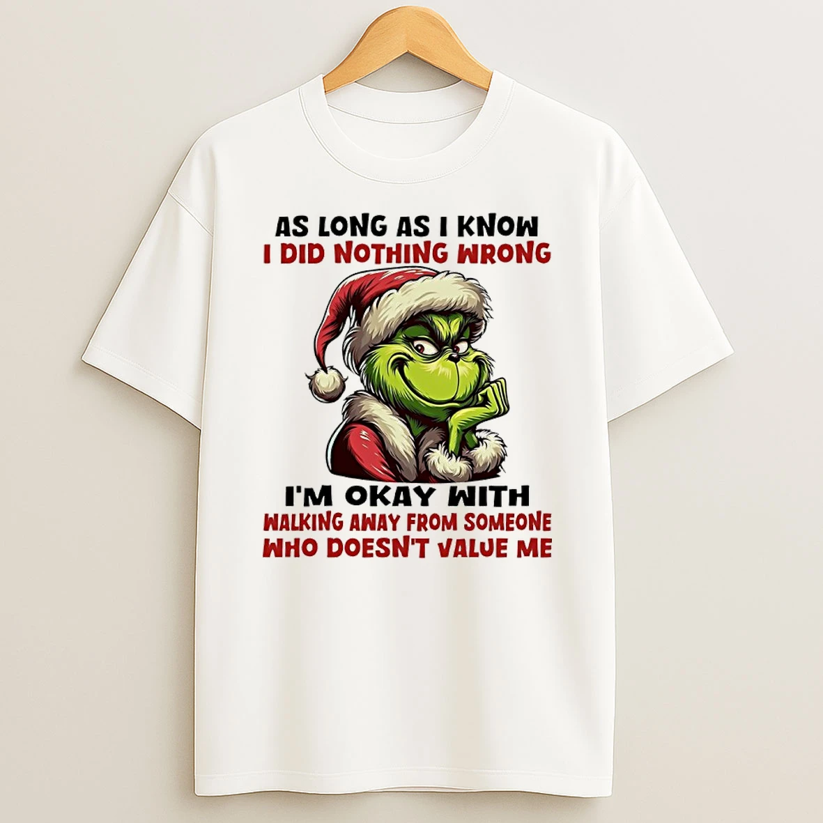 Grinch Christmas As Long As I Know I Did Nothing Wrong Im Okay With Walking Away From Someone Who Doesnt Value Me Shirts
