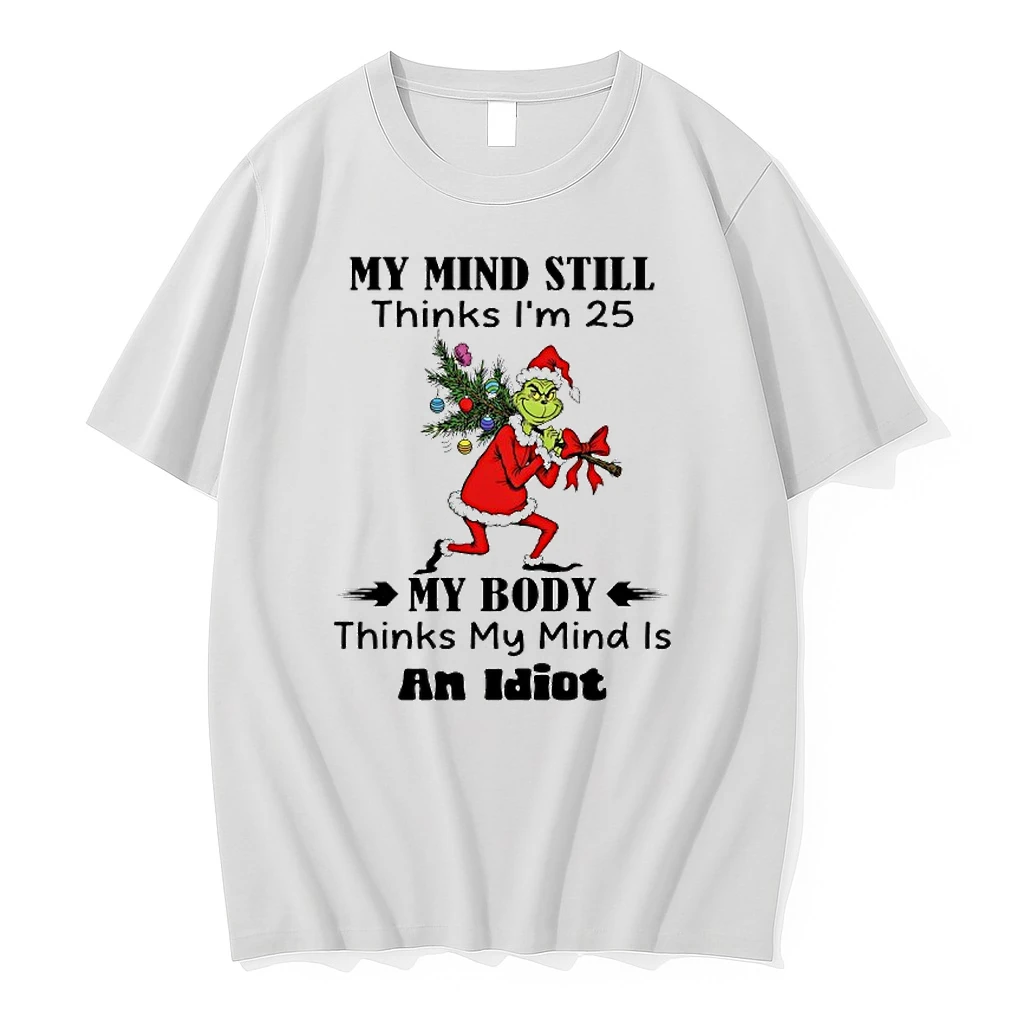Grinch Christmas Tree My Mind Still Thinks Im 25 My Body Thinks My Mind Is An Idiot Shirts