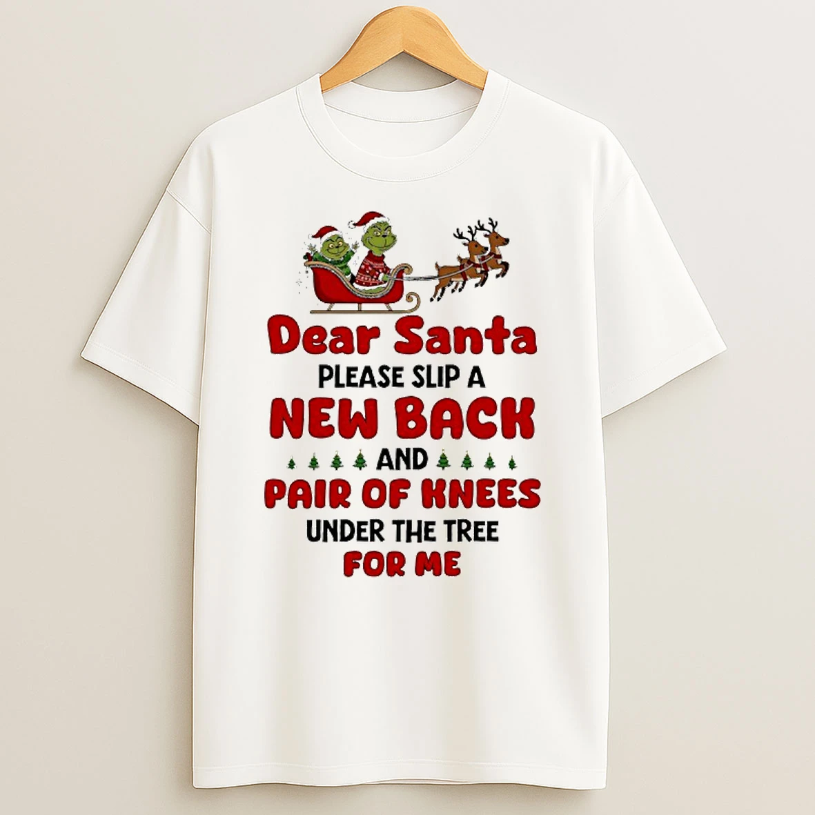 Grinch Dear Santa Please Slip A New Back And Pair Of Knees Under The Tree For Me Shirts