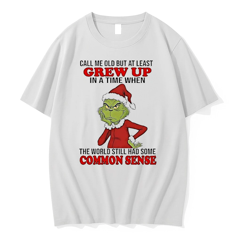 Grinch Dr Seuss Call Me Old But At Least Grew Up In A Time When The World Still Had Some Common Sense Shirts