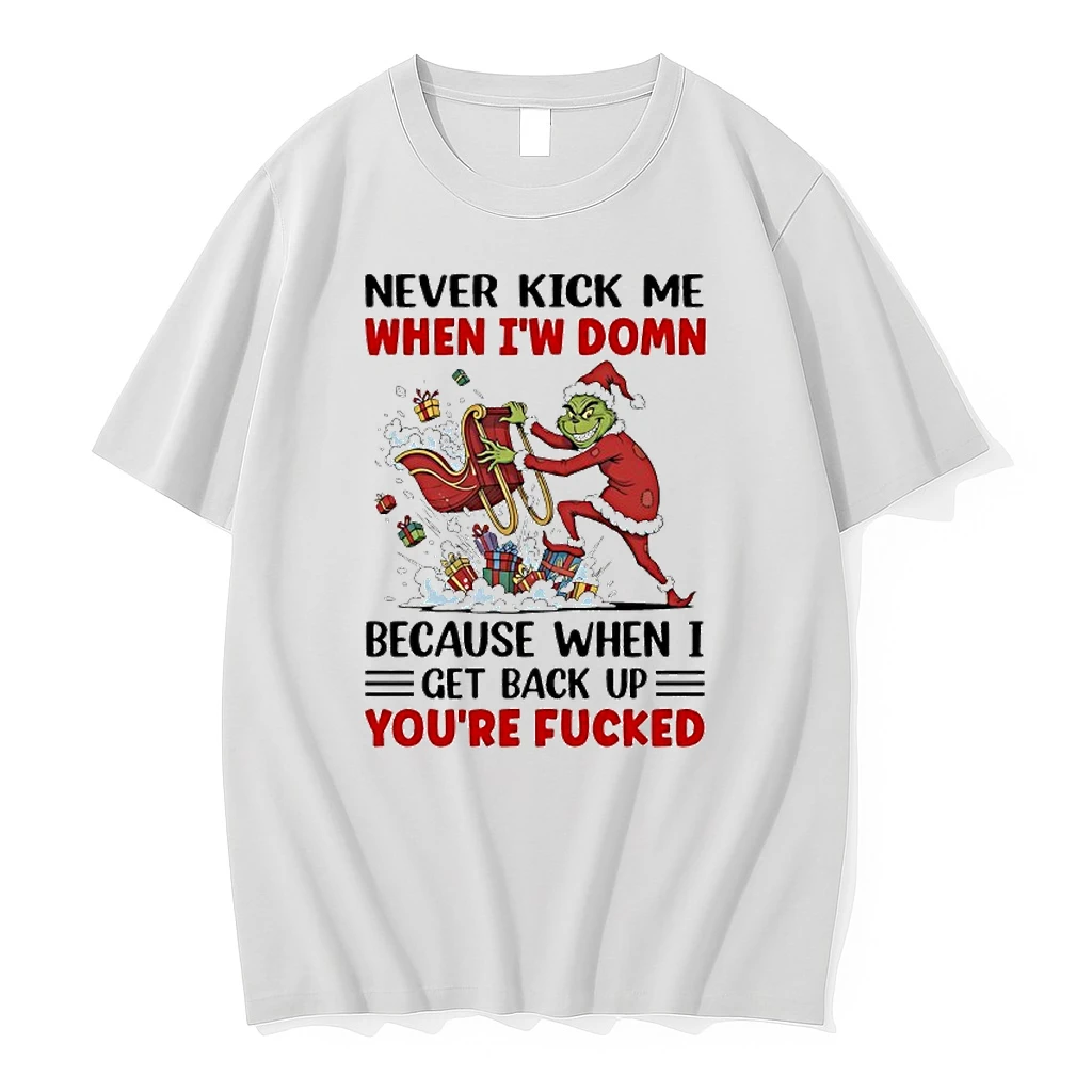 Grinch Gifts Never Kick Me When Iw Domn Because When I Get Back Up Youre Fucked Shirts