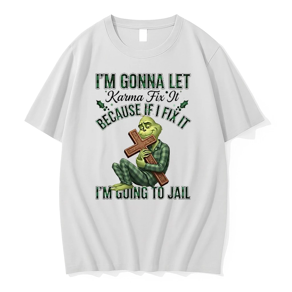 Grinch Green Im Gonna Let Karma Fix It Because If I Fix It Im Going To Jail Shirts