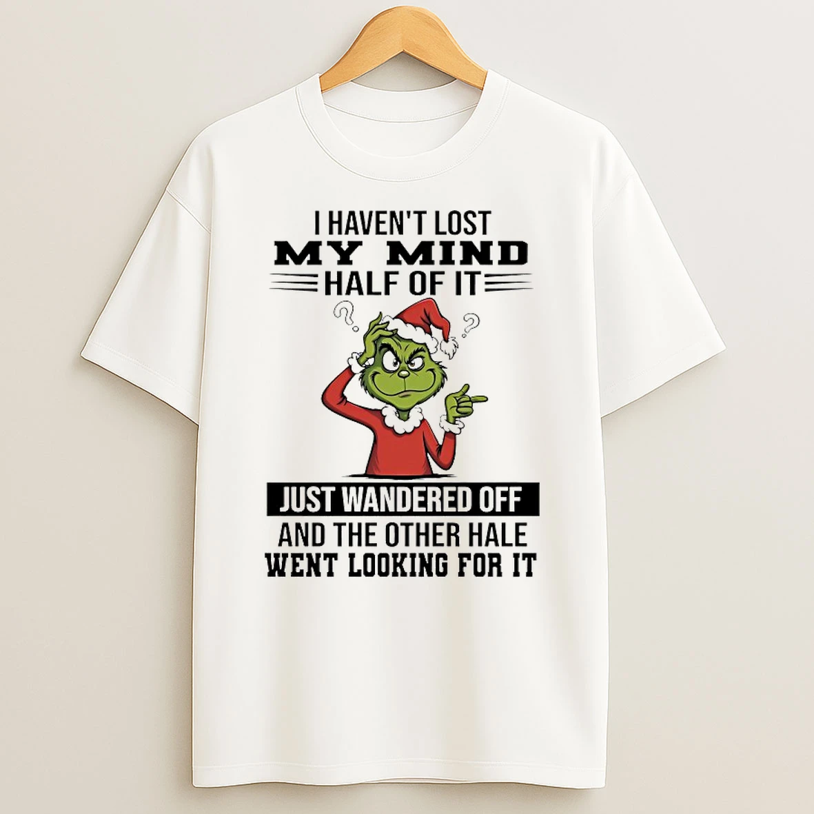 Grinch I Havent Lost My Mind Half Of It Just Wandered Off Christmas 2025 Shirts