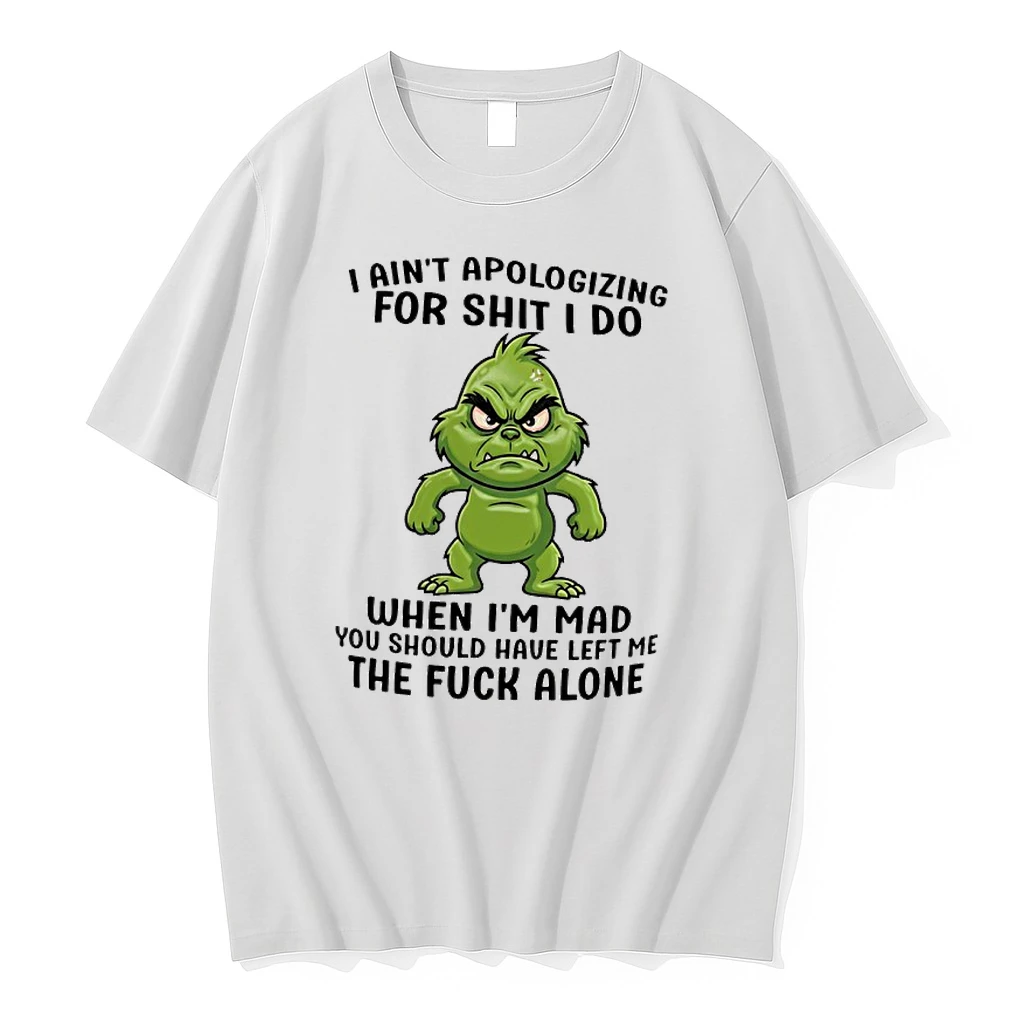 Grinch I Aint Apologizing For Shit I Do When Im Mad Shirts