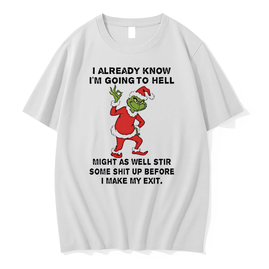 Grinch I Already Know Im Going To Hell Might As Well Stir Some Sht Up Before I Make My Exit Shirts