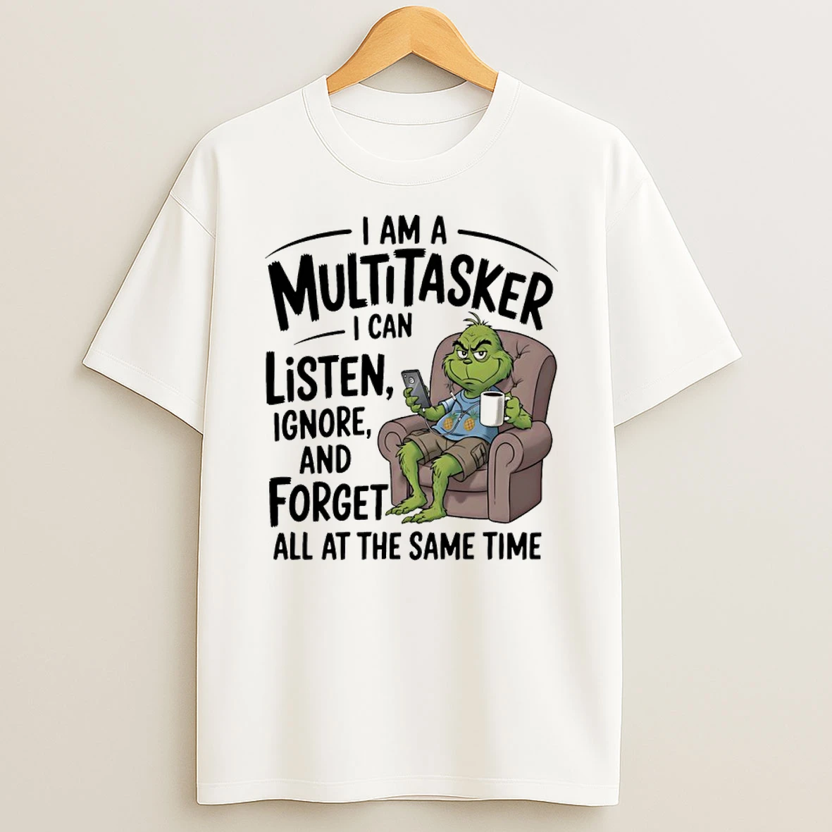 Grinch I Am A Multitasker I Can Listen Ignore And Forget All At The Same Time Shirts
